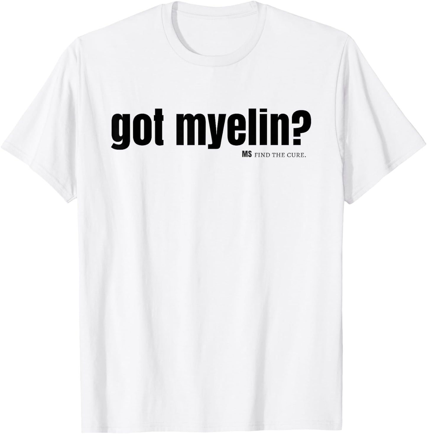 got myelin? MS Multiple Sclerosis shirts Men, Women, Youth T-Shirt - T-Shirt | White