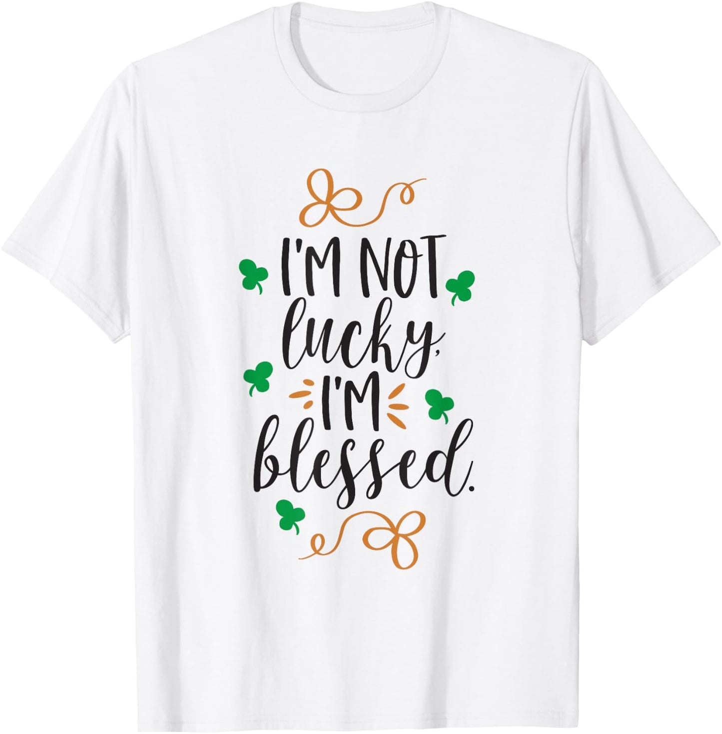 I'm Not Lucky Im Blessed T-Shirt - T-Shirt | White