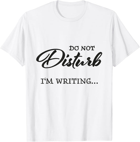 Do not disturb - I'm writing T-Shirt - T-Shirt | White