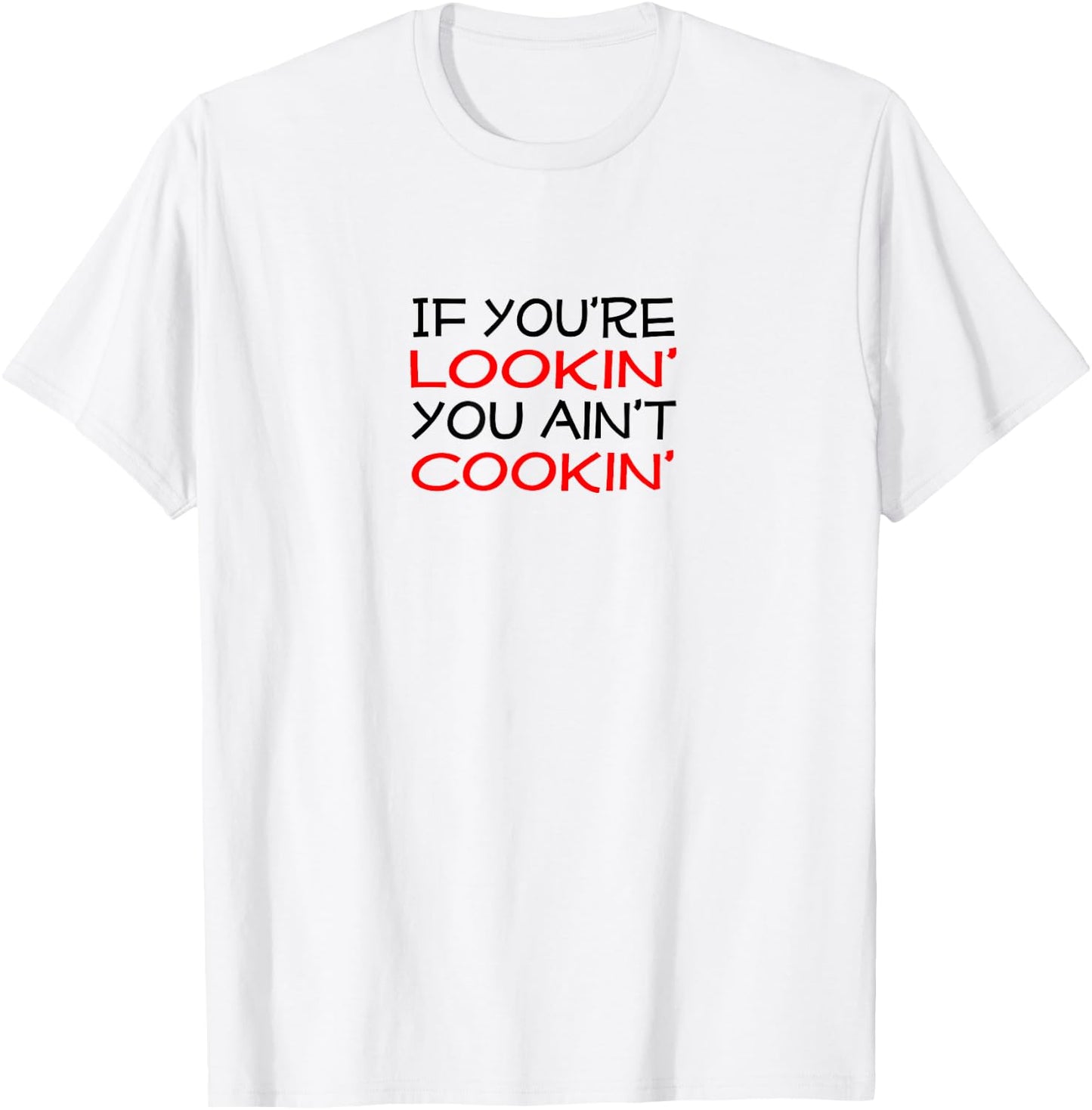If you're lookin' you ain't cookin' Witty Chef Motto T-Shirt - T-Shirt | White