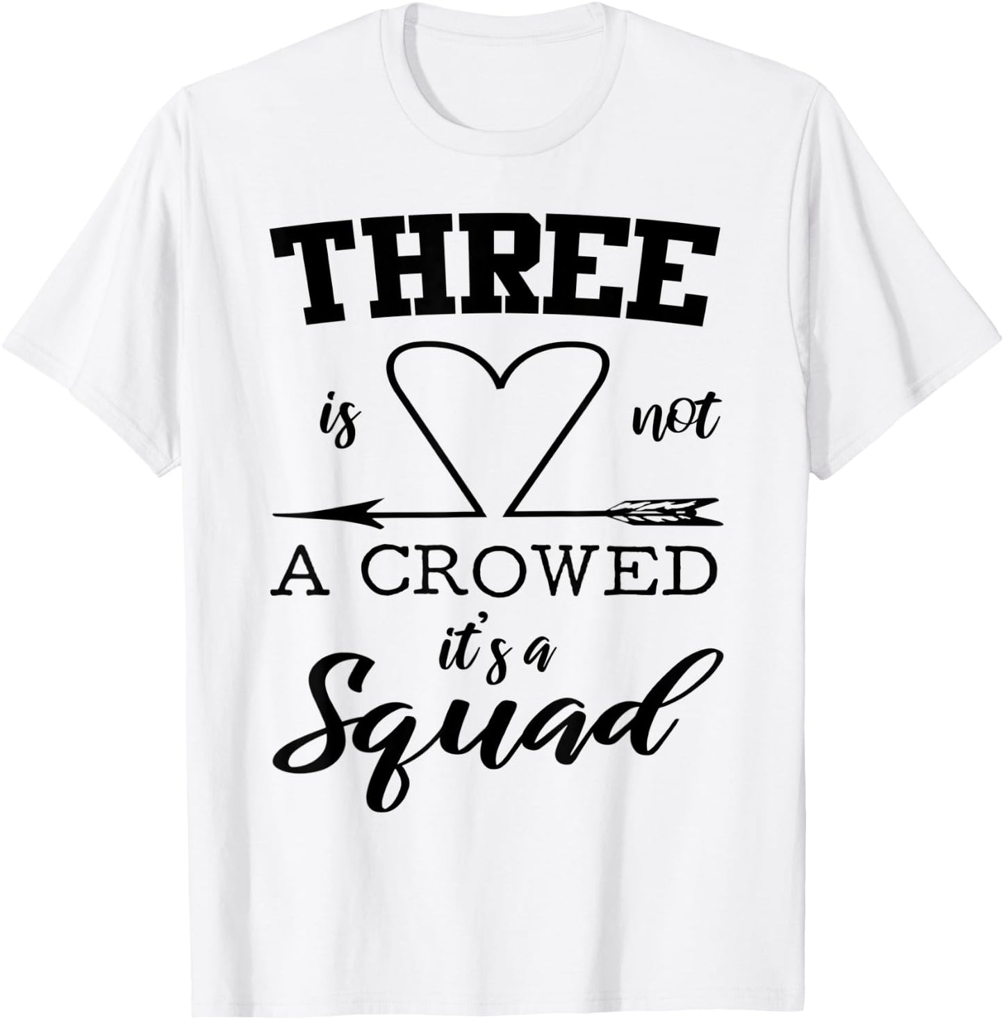Three Is Not A Crowd It's A Squad 3 Best Friends Family Gift T-Shirt - T-Shirt | White