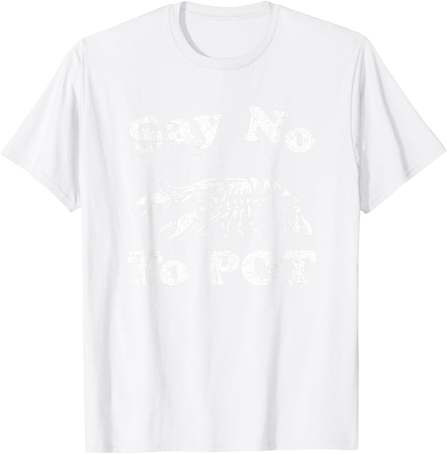 Say No To Pot Funny Crawfish Boil Mardi Gras Cajun Party T-Shirt - T-Shirt | White