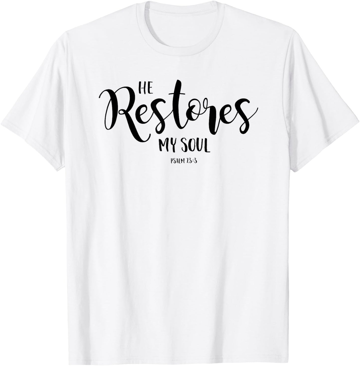 He Restores My Soul Psalm 23:3 Christian Design T-Shirt - T-Shirt | White
