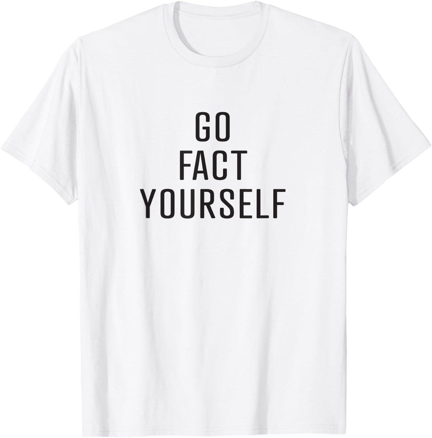 Go Fact Yourself sarcastic science advocate denier T-Shirt - T-Shirt | White