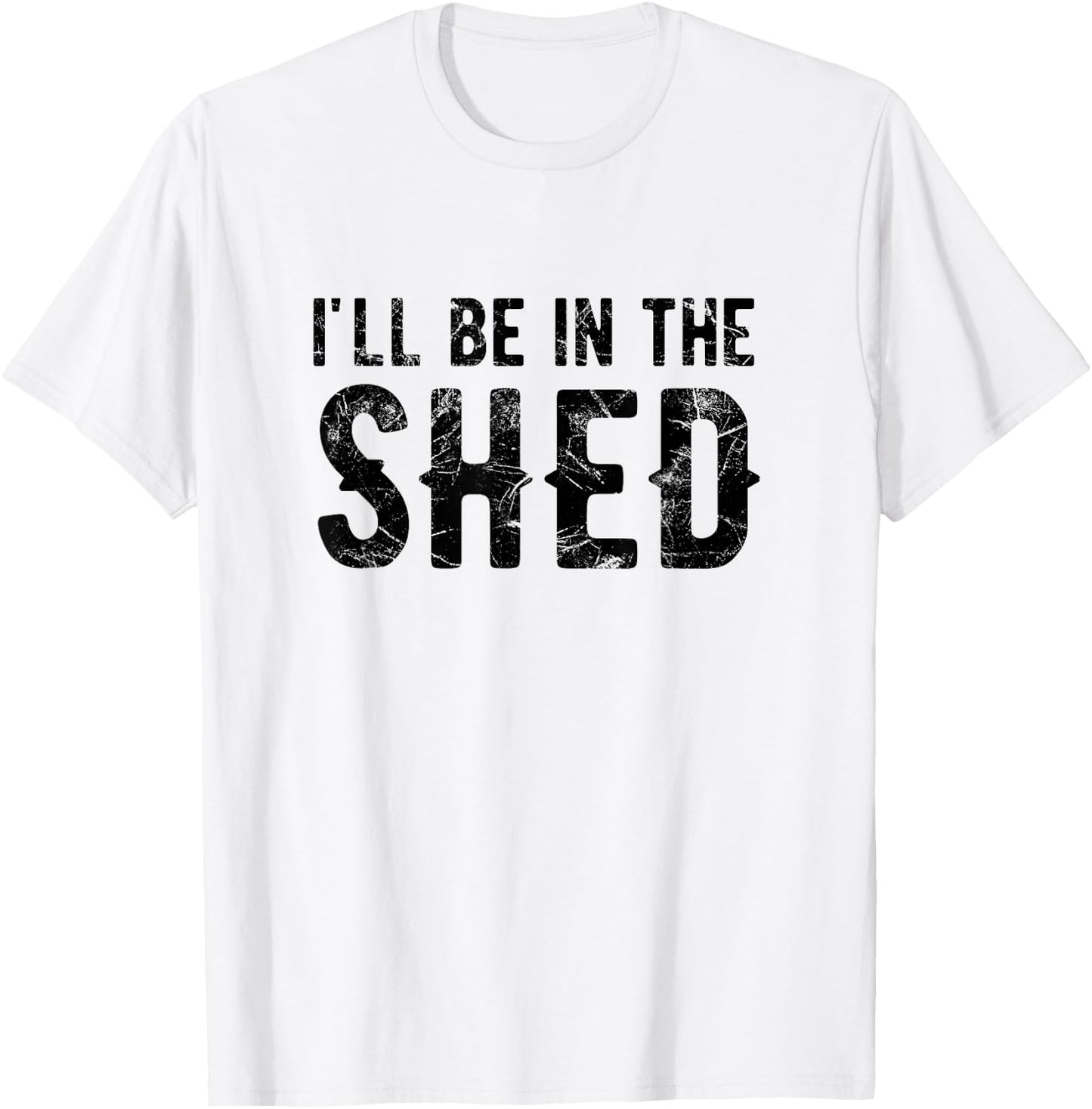 I'll Be In The Shed Funny Dad Joke For Dads T-Shirt - T-Shirt | White