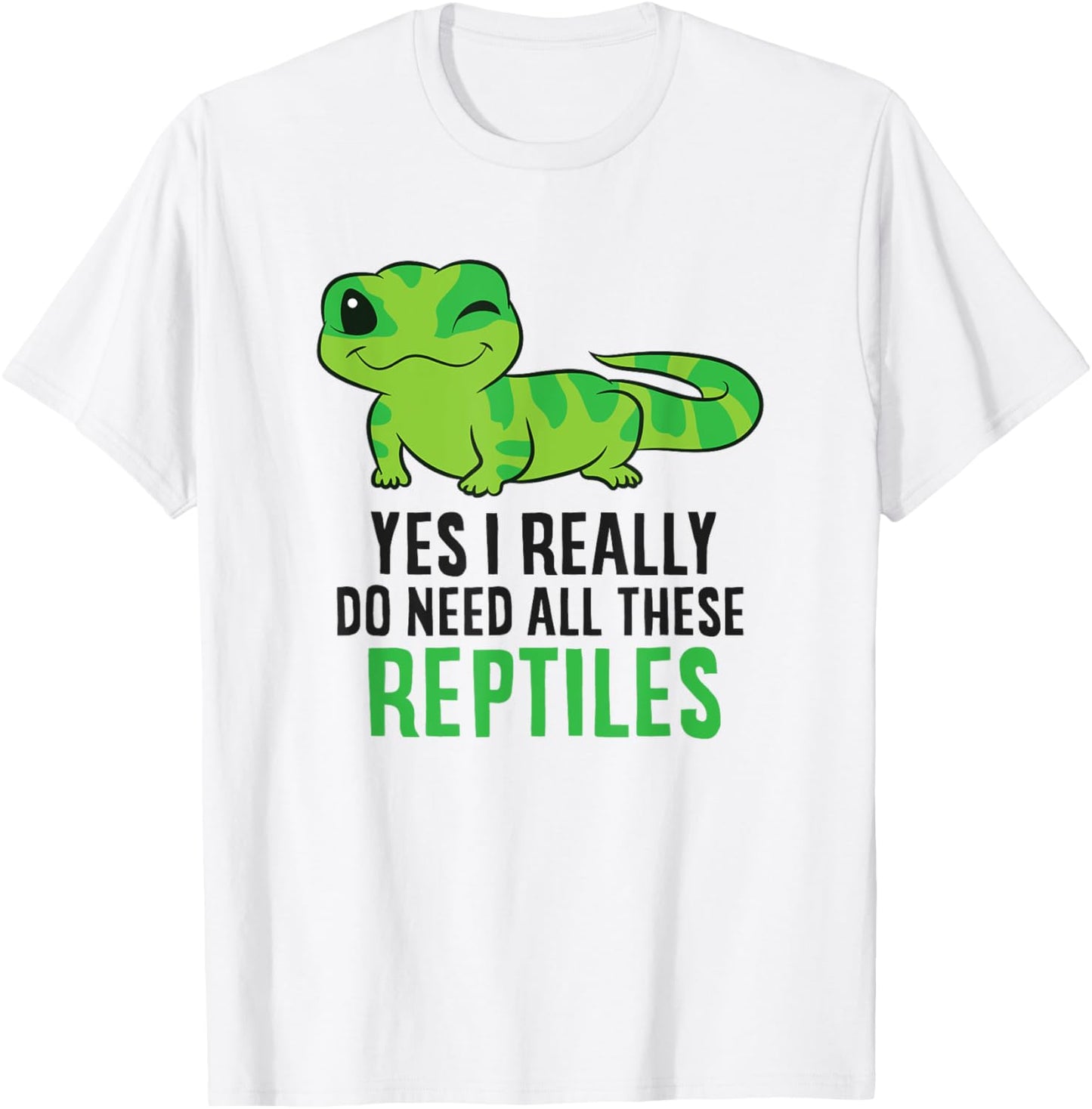 Yes I Really Do Need All These Reptiles Snake Lizard Gecko T-Shirt - T-Shirt | White
