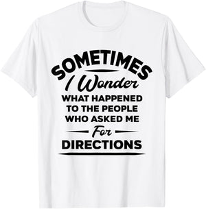 Sometimes I Wonder What Happened To The People Who Asked Me T-Shirt - T-Shirt | White