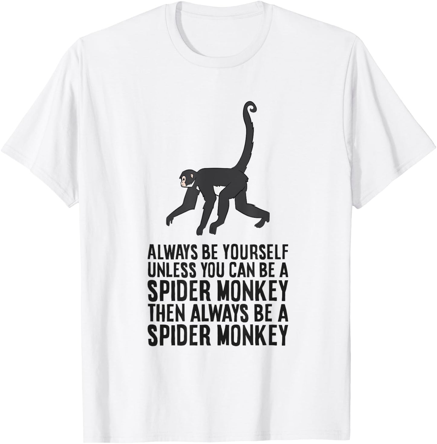 Always Be Yourself Unless You Can Be A Spider Monkey T-Shirt - T-Shirt | White
