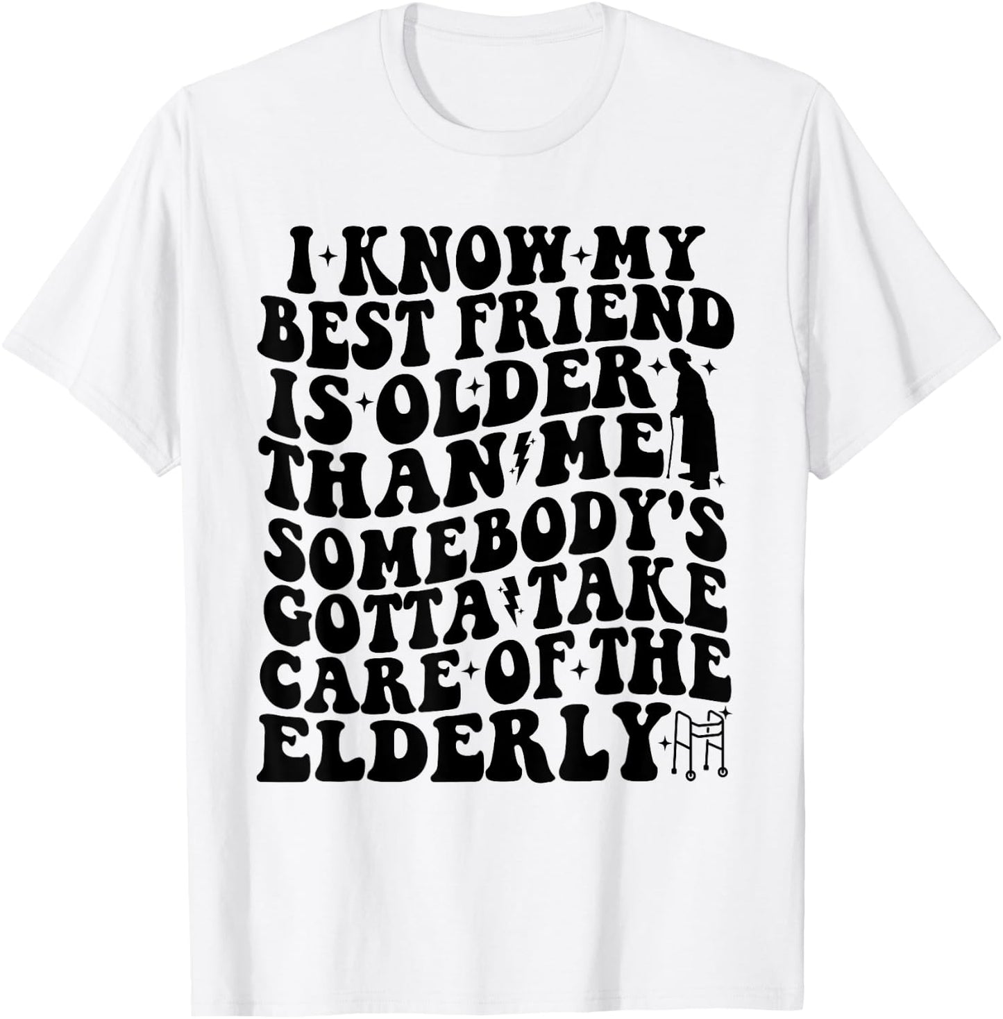 I Know My Best Friend Is Older Than Me Funny For Old Friend T-Shirt - T-Shirt | White