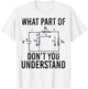 What Part Of Don't You Understand Funny Electrician Graphic T-Shirt - T-Shirt | White