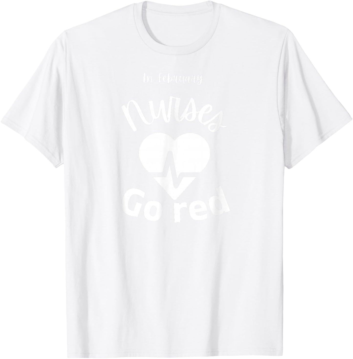 In February Nurses Go Red American Heart Health Month 2026 T-Shirt - T-Shirt | White
