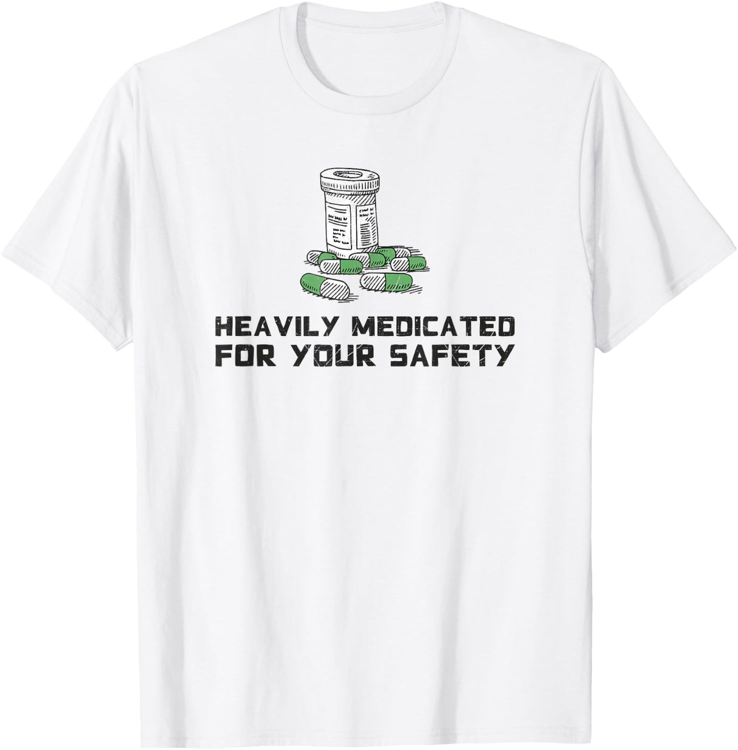 Heavily Medicated for Your Safety Funny Medication T-Shirt - T-Shirt | White