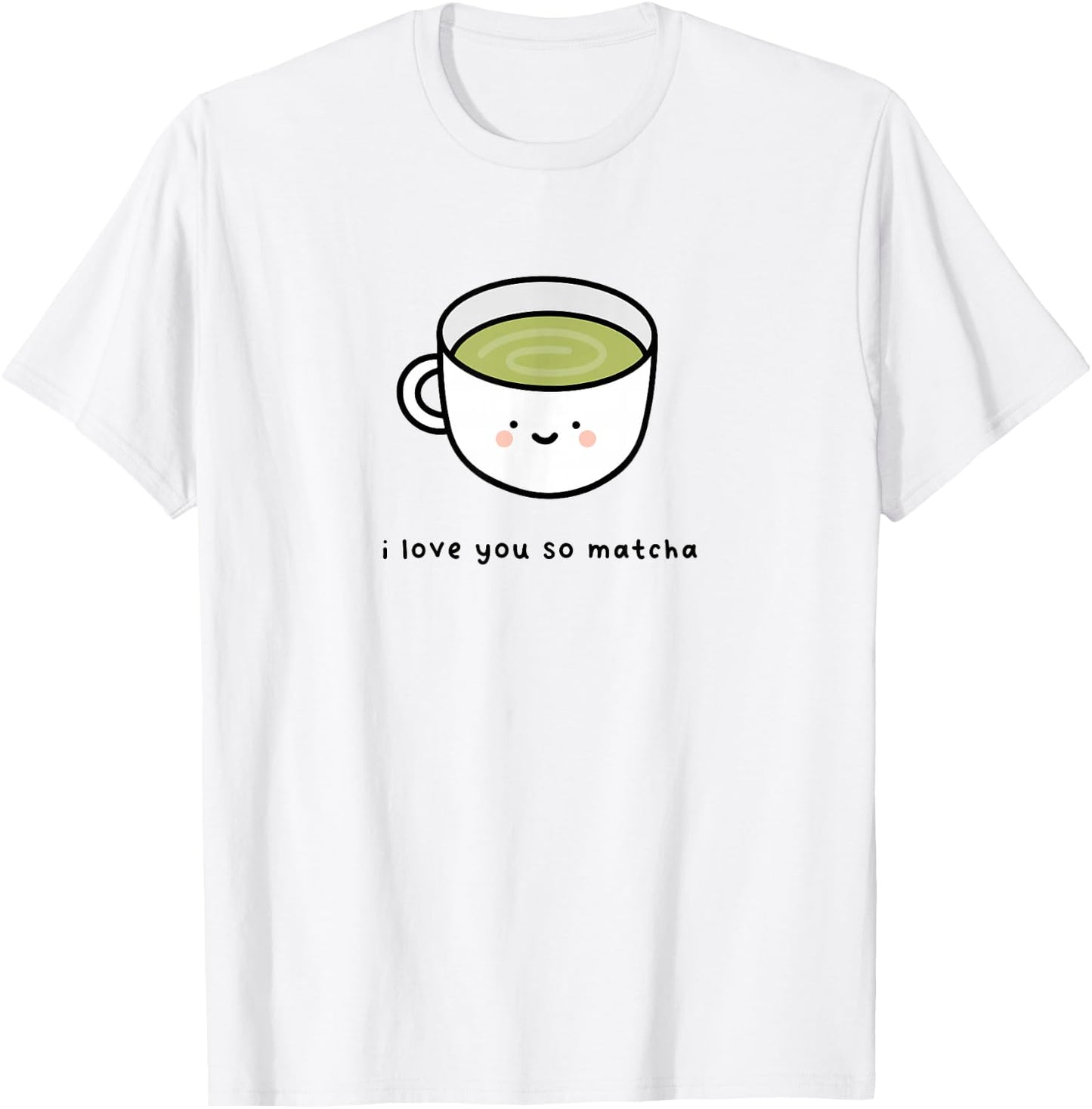 I Love You So Matcha - Green Tea Pun Graphic T-Shirt - T-Shirt | White