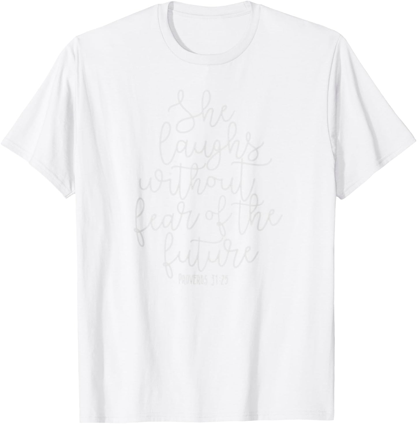 Proverbs 31:25 She laughs without fear of the future, Verse T-Shirt - T-Shirt | White