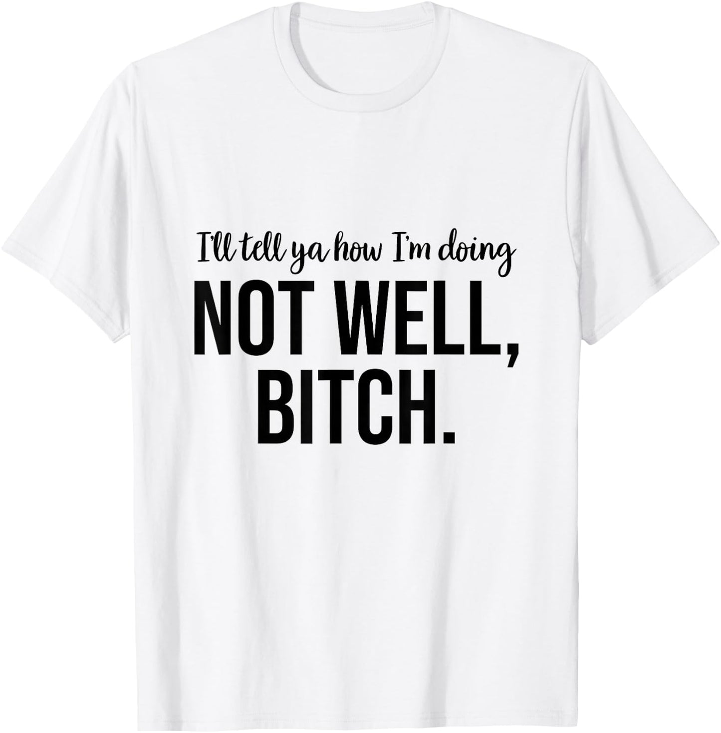 Not Well Bitch T-Shirt - T-Shirt | White