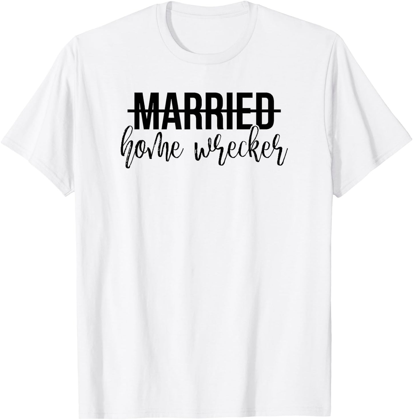 Married Home Wrecker Funny Shirt T-Shirt - T-Shirt | White