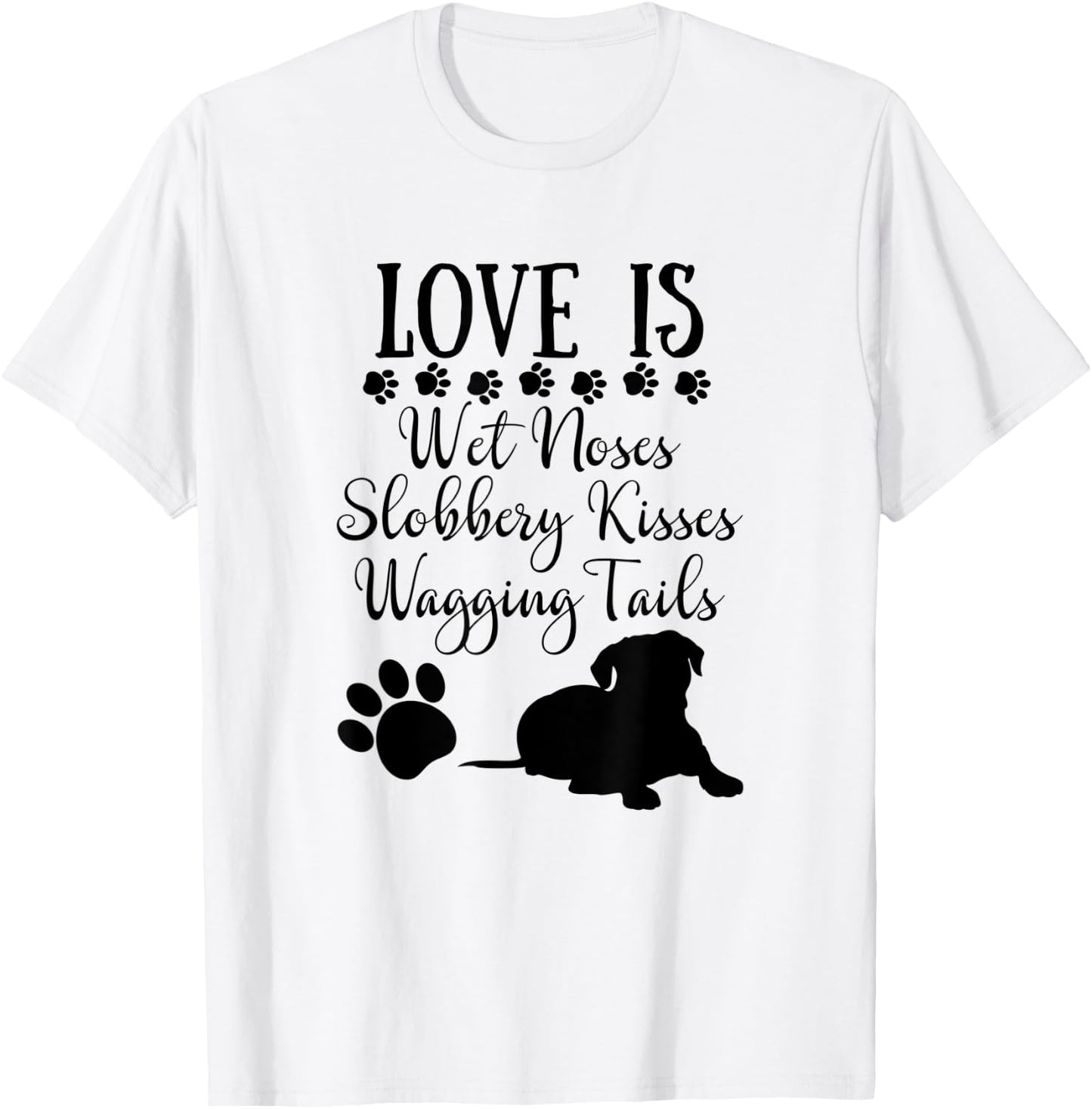 Love Is Wet Noses Slobbery Kisses Wagging Tails Dog Lovers Women T-Shirt - T-Shirt | White