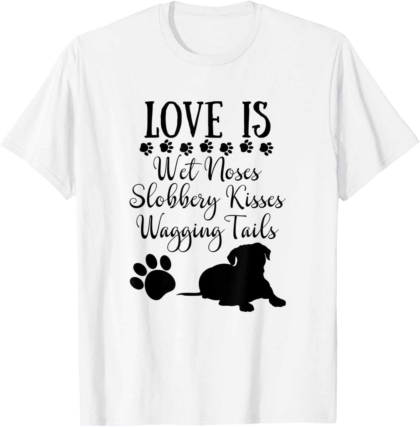 Love Is Wet Noses Slobbery Kisses Wagging Tails Dog Lovers Women T-Shirt - T-Shirt | White