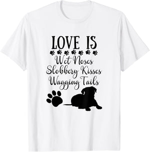 Love Is Wet Noses Slobbery Kisses Wagging Tails Dog Lovers Women T-Shirt - T-Shirt | White