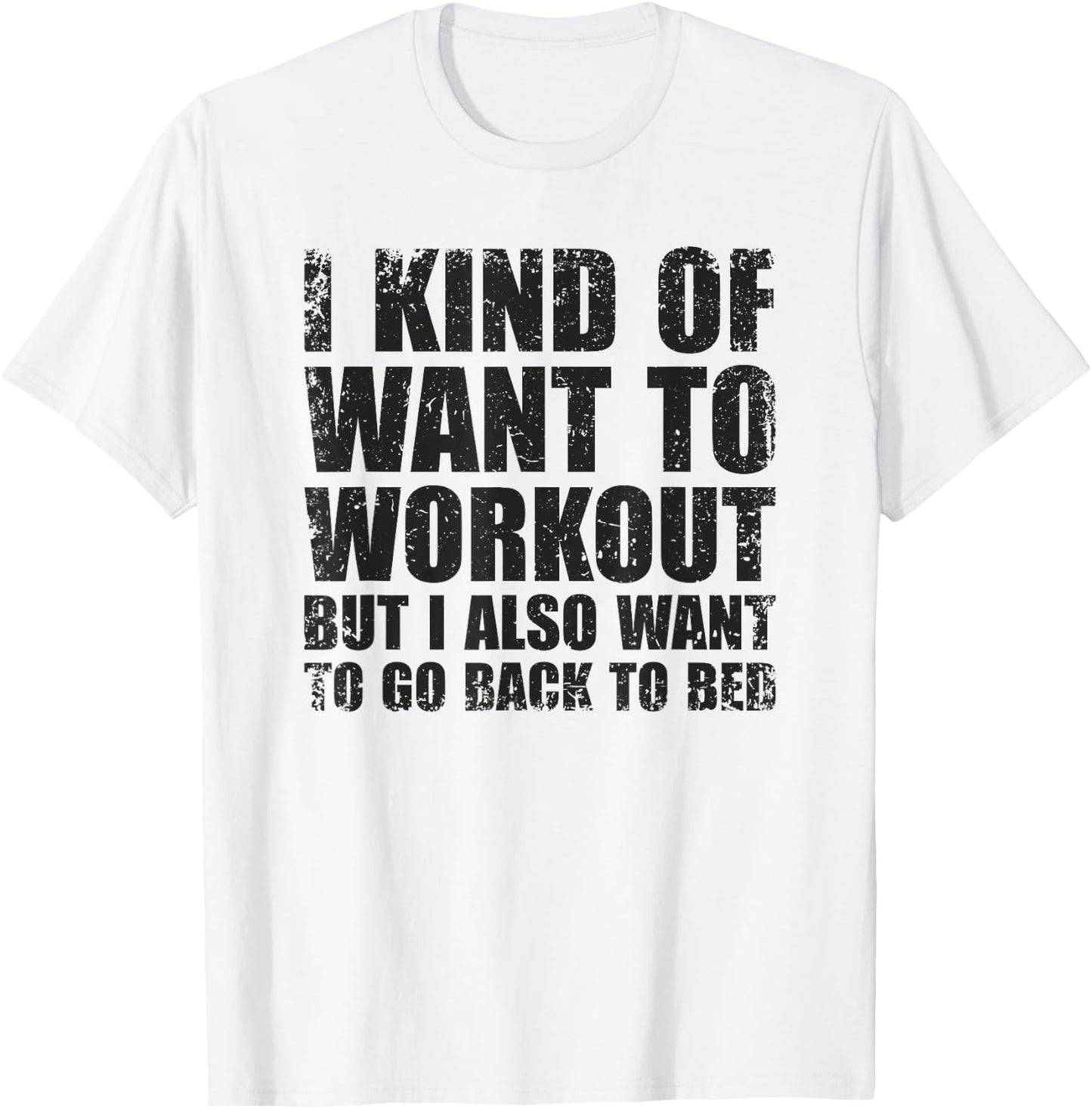 I Kind Of Want To Workout | Funny Lazy Gym Fitness T-Shirt - T-Shirt | White