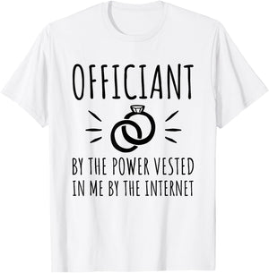 Officiant By The Power Vested In Me By The Internet T-Shirt - T-Shirt | White