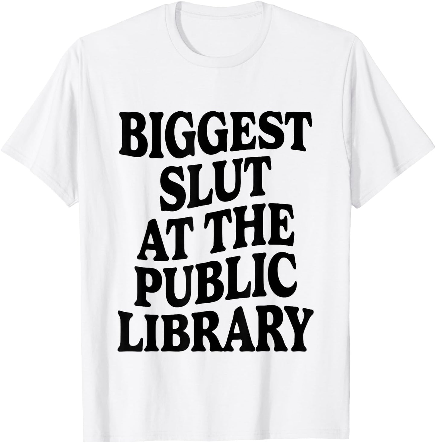 Biggest Slut At The Public Library Funny Sarcasm Quote T-Shirt - T-Shirt | White