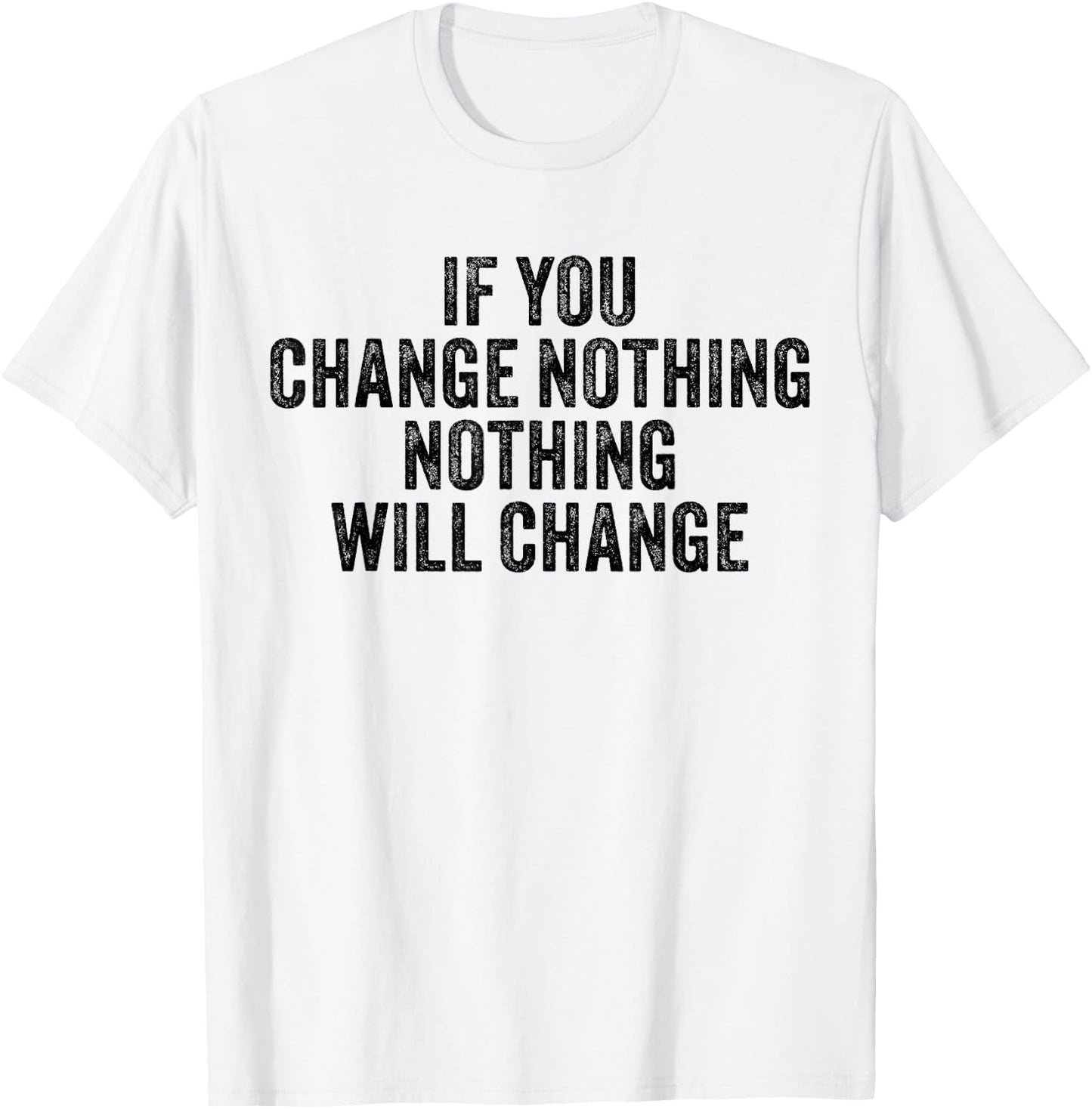 If You Change Nothing Gym Fitness Workout Motivation Vintage T-Shirt - T-Shirt | White