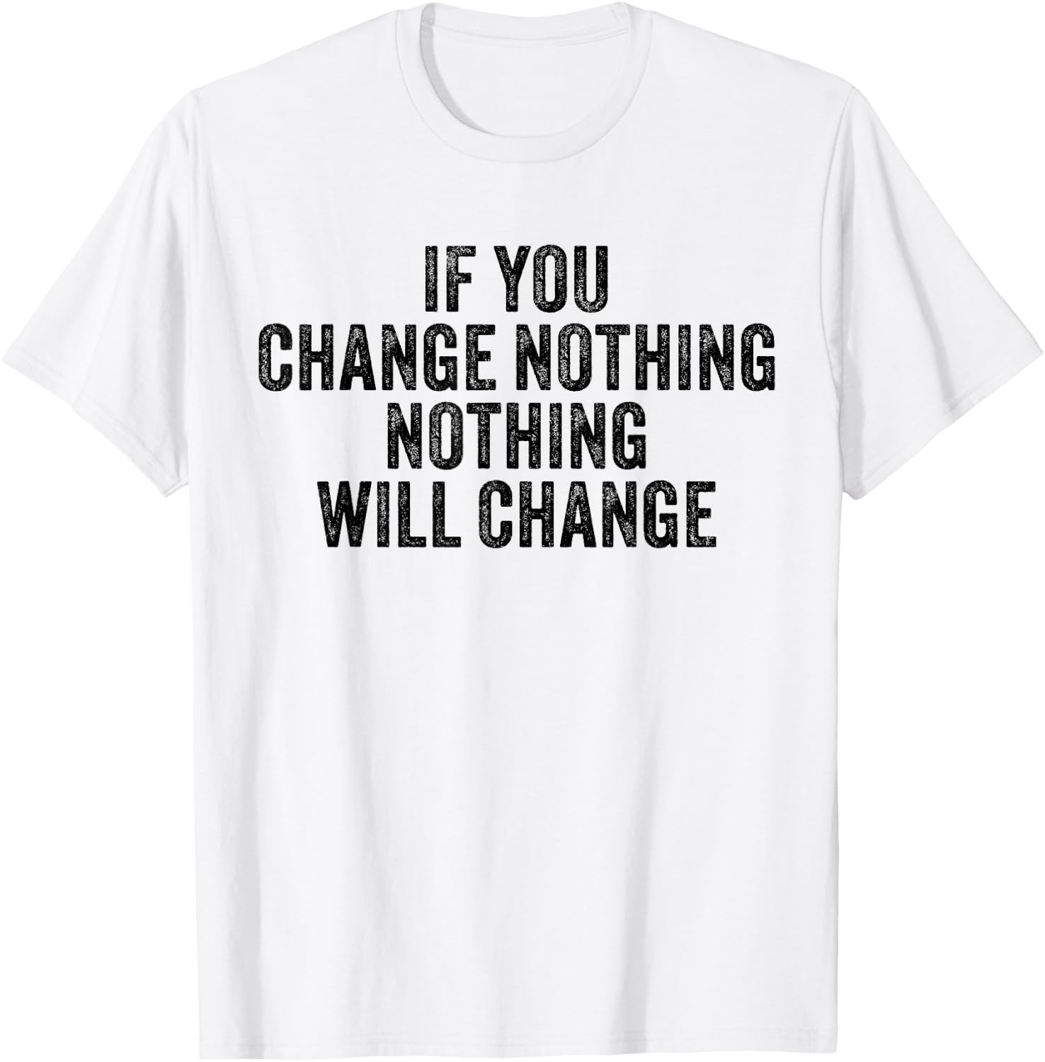 If You Change Nothing Gym Fitness Workout Motivation Vintage T-Shirt - T-Shirt | White