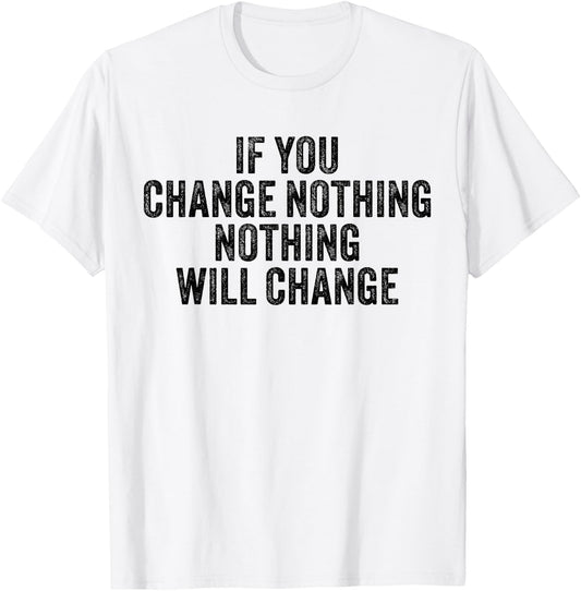 If You Change Nothing Gym Fitness Workout Motivation Vintage T-Shirt - T-Shirt | White
