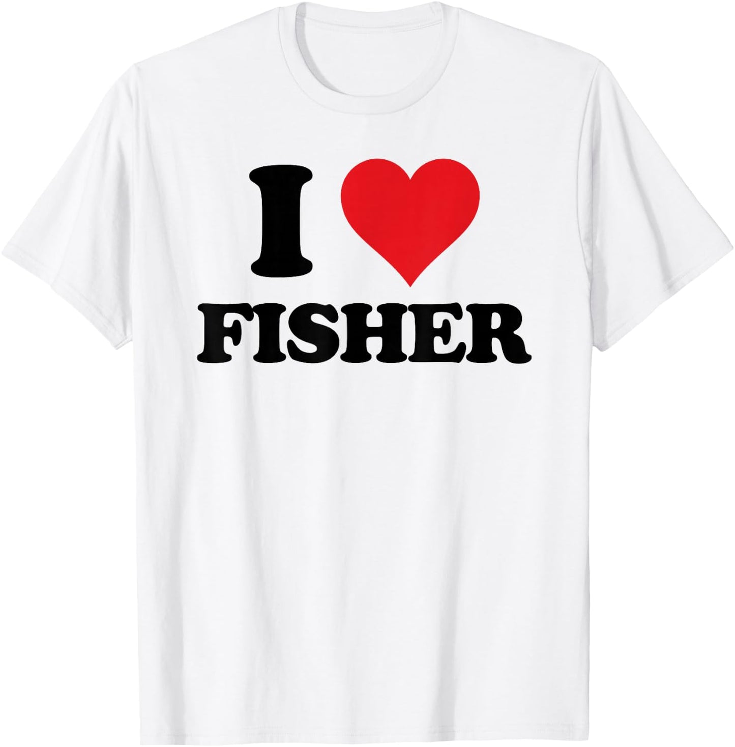 I Heart Fisher First Name I Love Personalized Stuff T-Shirt - T-Shirt | White