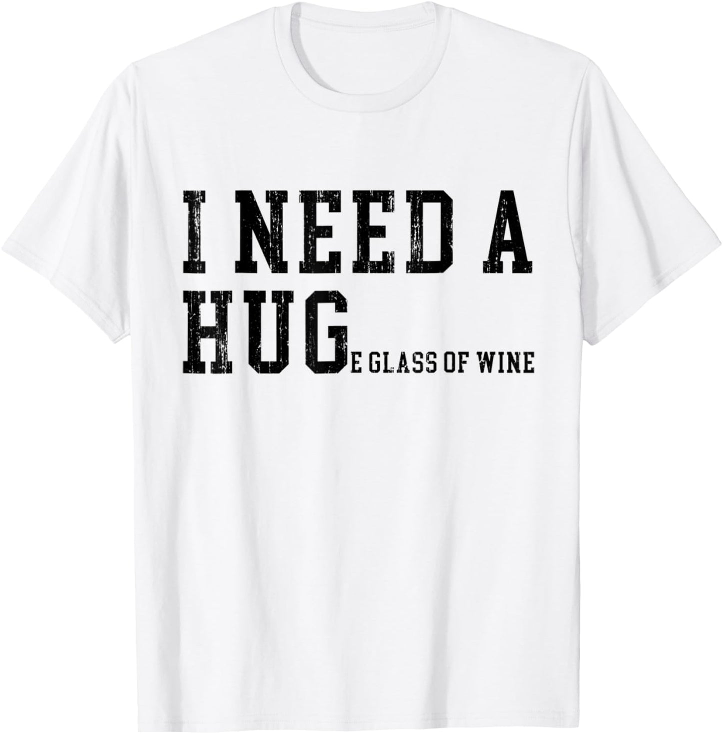 I Need A HUGe Glass of Wine Funny Wine Drinking Lover T-Shirt - T-Shirt | White