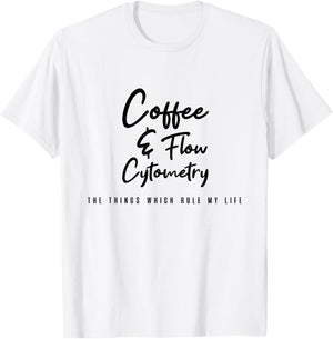 Coffee and Flow Cytometry - the things which rule my life T-Shirt - T-Shirt | White