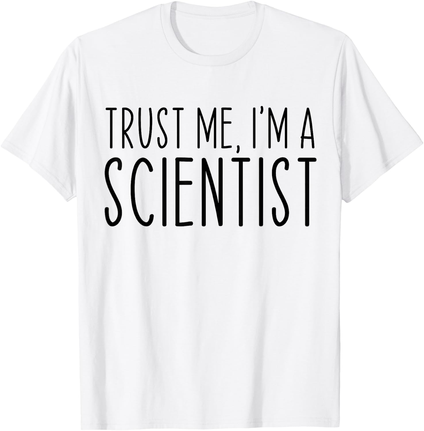 Trust Me I'm A Scientist Funny Saying Sarcastic T-Shirt - T-Shirt | White