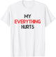 My Everything Hurts - Funny Workout Exercise & Training T-Shirt - T-Shirt | White