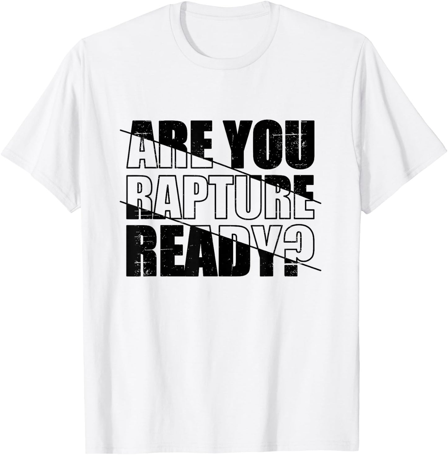 Are You Rapture Ready Distressed Black And White Typography T-Shirt - T-Shirt | White