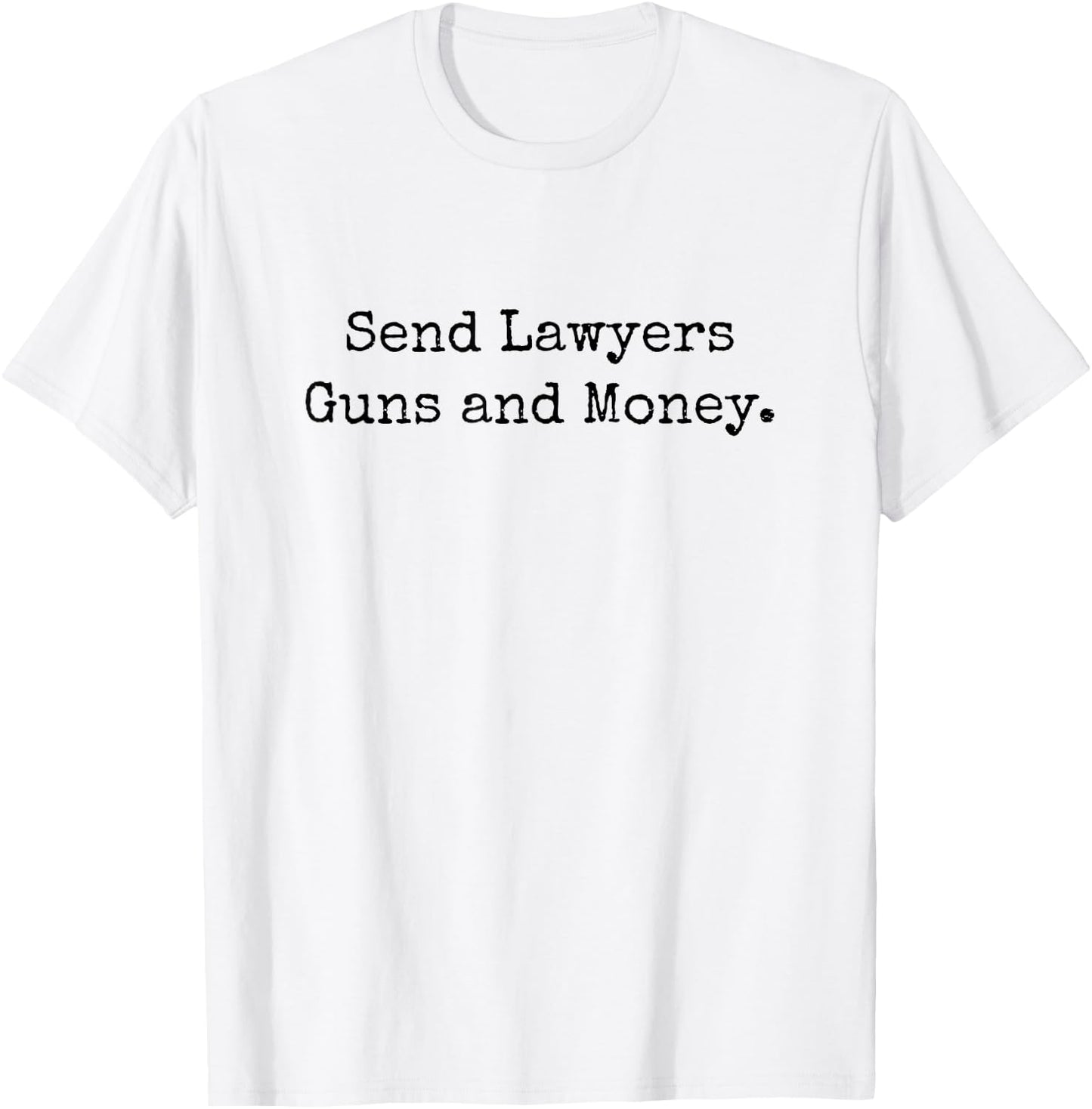 Send Lawyers Guns and Money Funny T-Shirt - T-Shirt | White