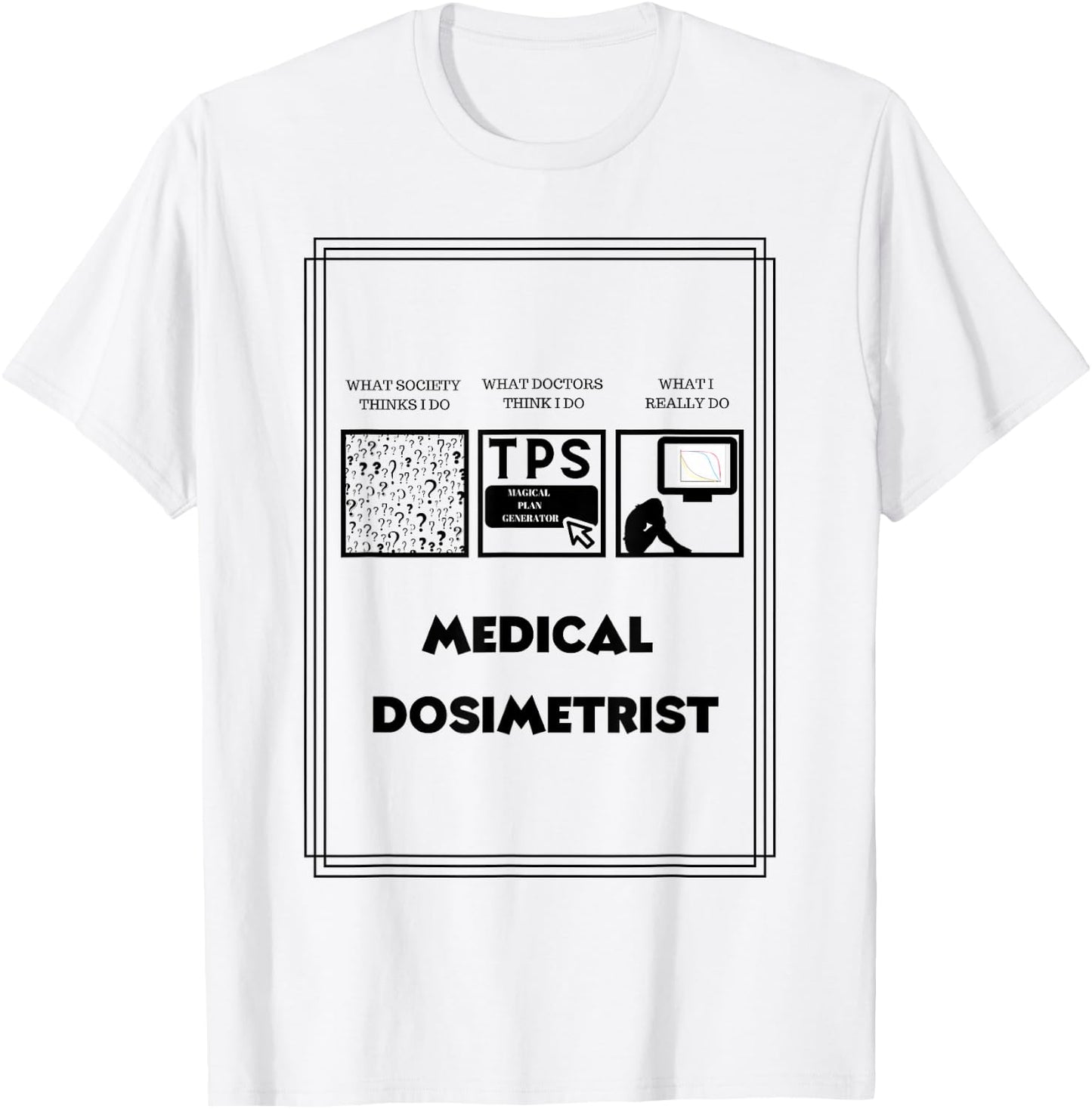 Medical Dosimetrist Dosimetry T-Shirt - T-Shirt | White