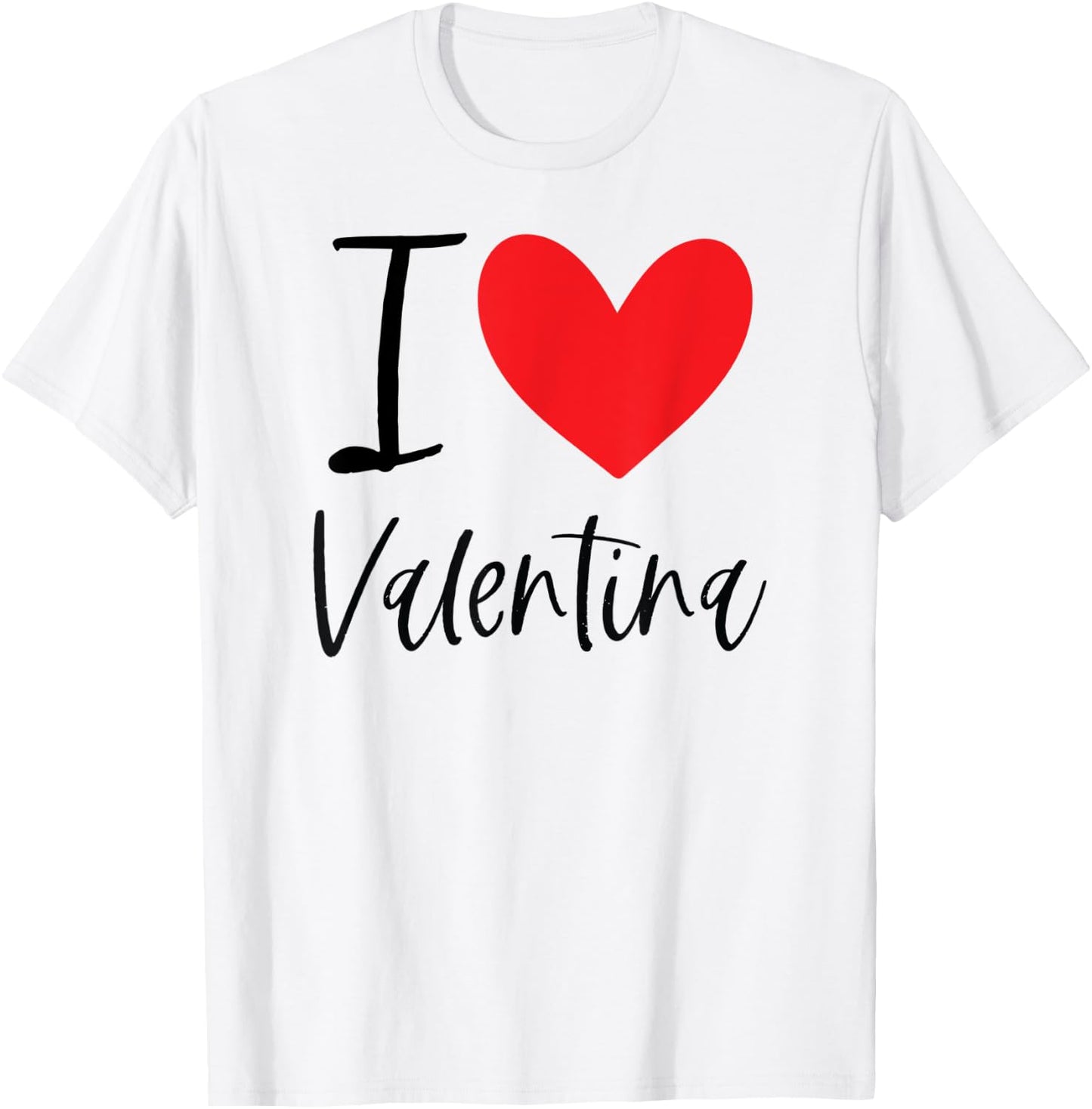 I Love Valentina Name Personalized Girl Woman Friend Heart T-Shirt - T-Shirt | White