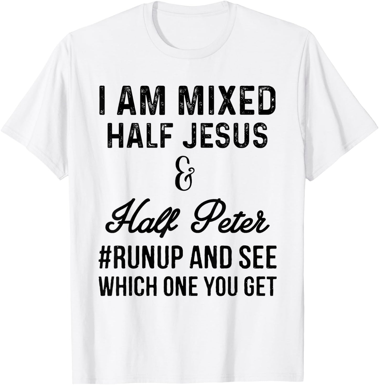 I am mixed half Jesus and half Peter #runup and see T-Shirt - T-Shirt | White