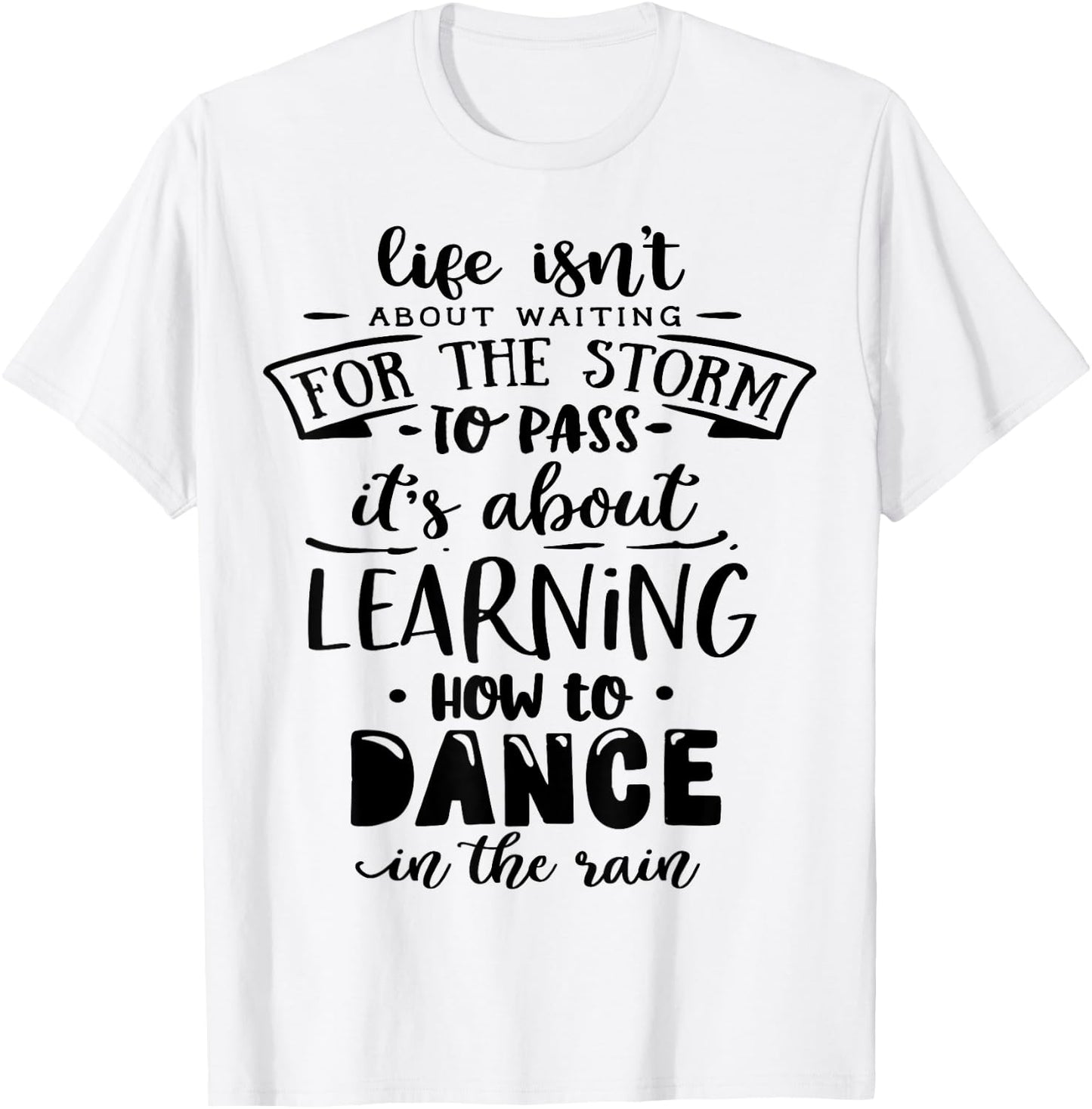Life is about how to dance in the Rain God Motivation Faith T-Shirt - T-Shirt | White