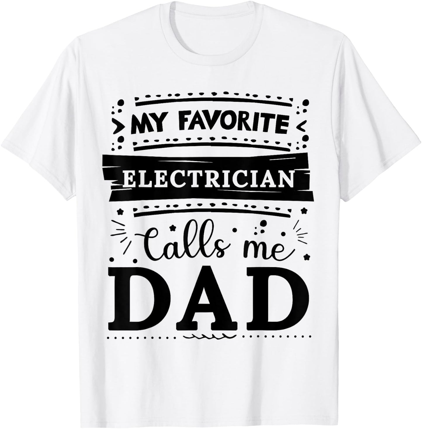 My favorite Electrician calls me dad Electrician dad T-Shirt - T-Shirt | White