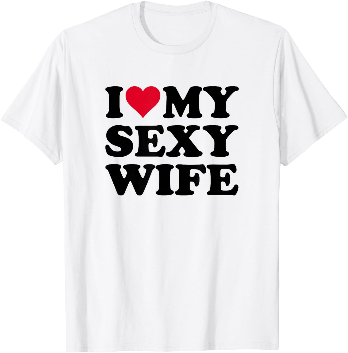 I Love My Sexy Wife T-Shirt - T-Shirt | White