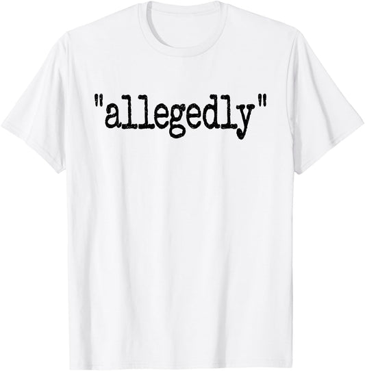 ALLEGEDLY Word ON A Legal Term T-Shirt - T-Shirt | White