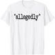 ALLEGEDLY Word ON A Legal Term T-Shirt - T-Shirt | White