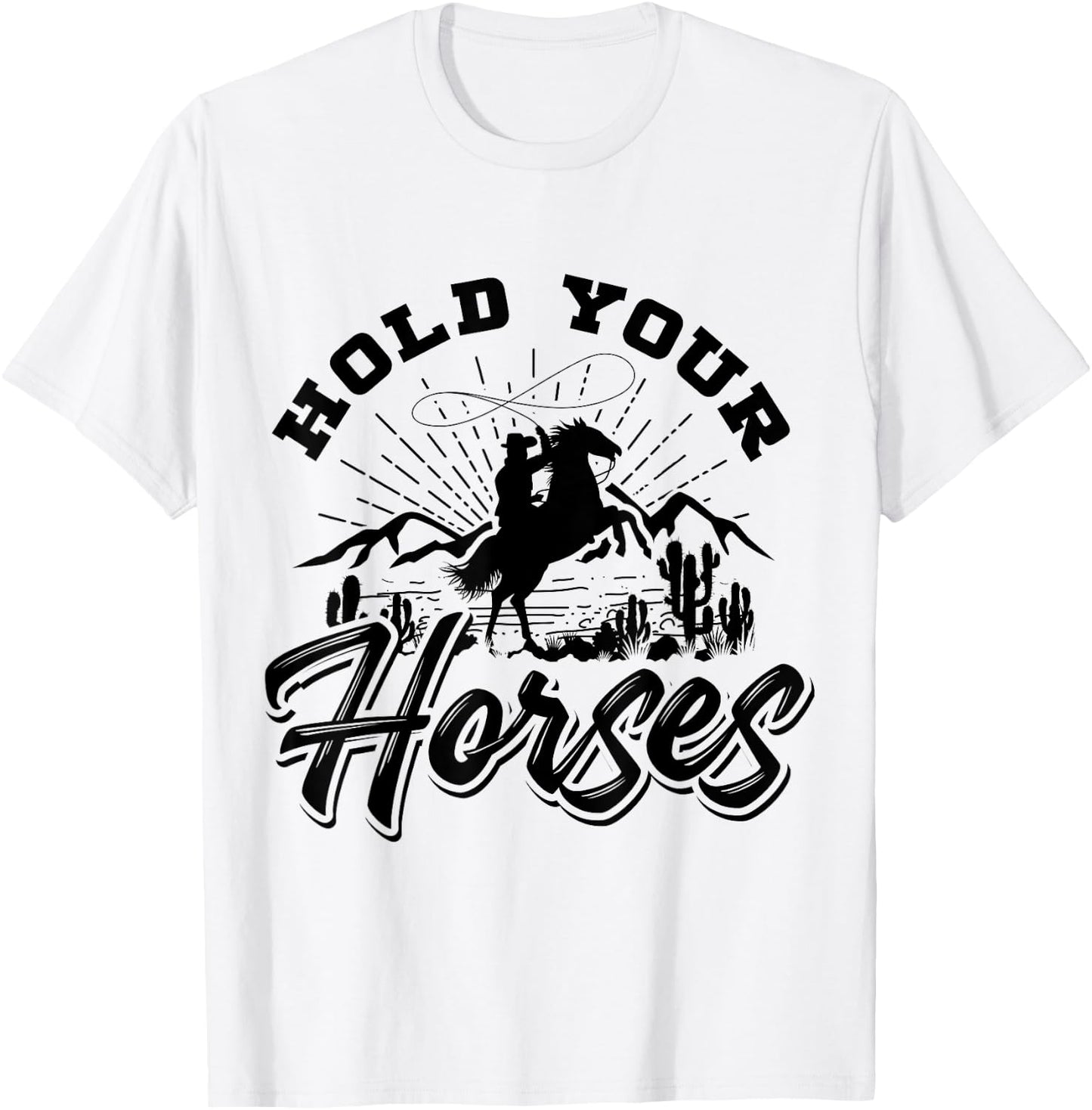 Hold Your Horses And Men, Cowboy Western T-Shirt - T-Shirt | White