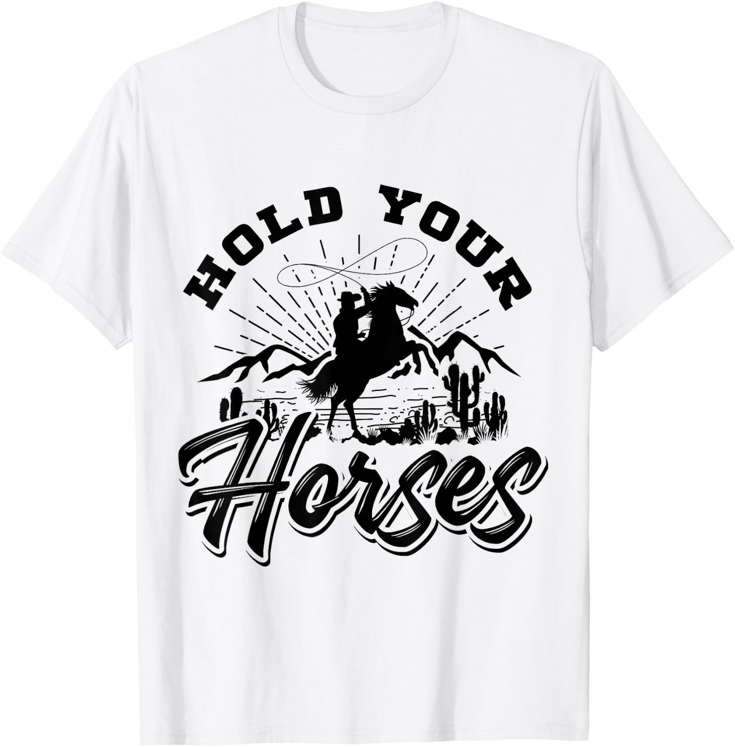 Hold Your Horses And Men, Cowboy Western T-Shirt - T-Shirt | White
