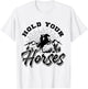Hold Your Horses And Men, Cowboy Western T-Shirt - T-Shirt | White