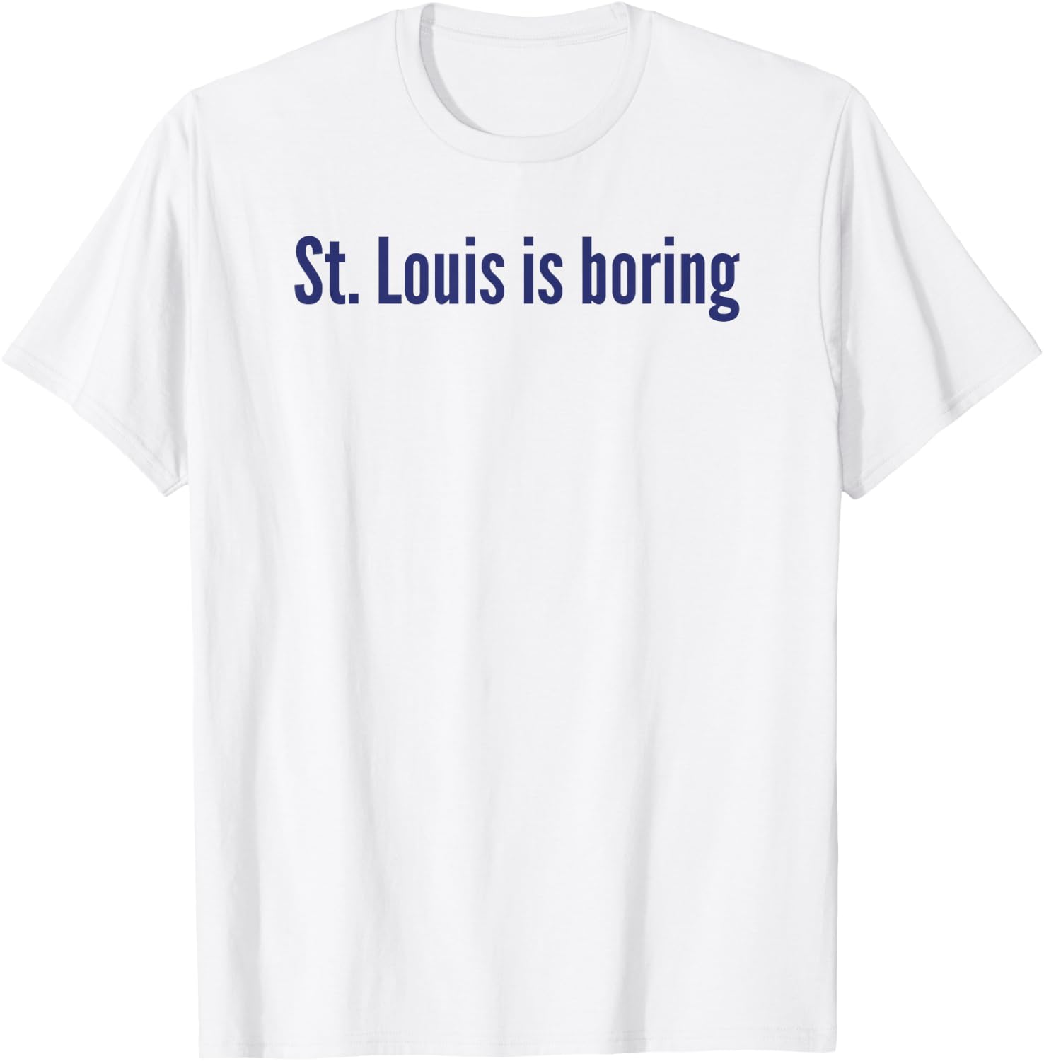 St. Louis Is Boring T-Shirt - T-Shirt | White