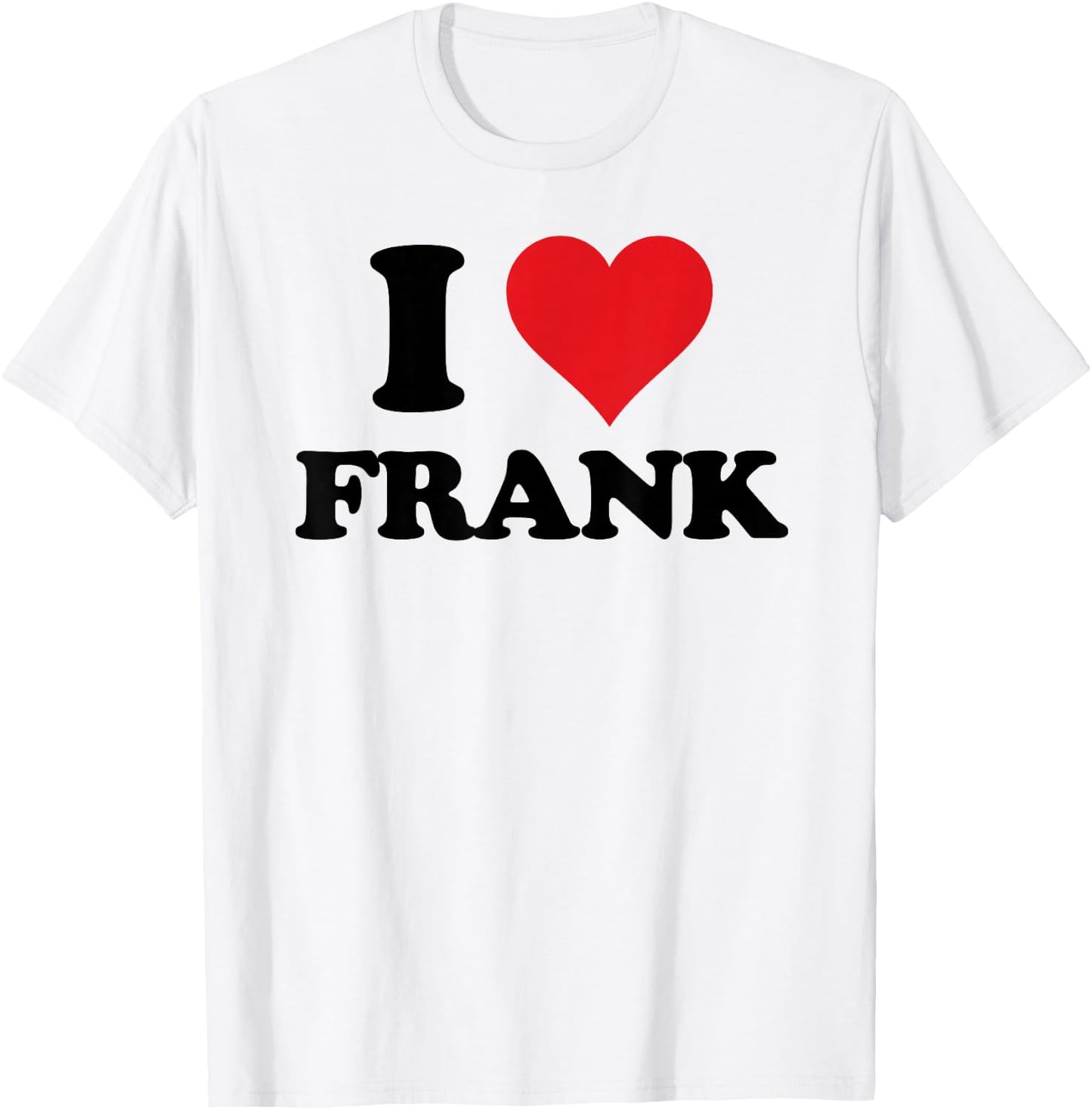 I Heart Frank First Name I Love Personalized Stuff T-Shirt - T-Shirt | White