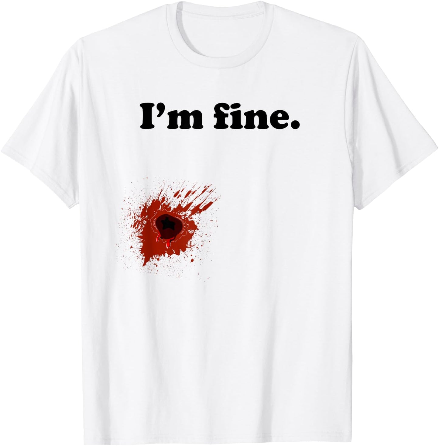 Funny Halloween Costume Gunshot Wound I'm Fine T-Shirt - T-Shirt | White